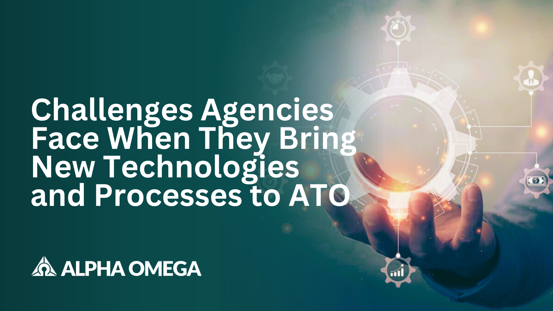 Challenges Agencies Face When They Bring New Technologies and Processes to ATO