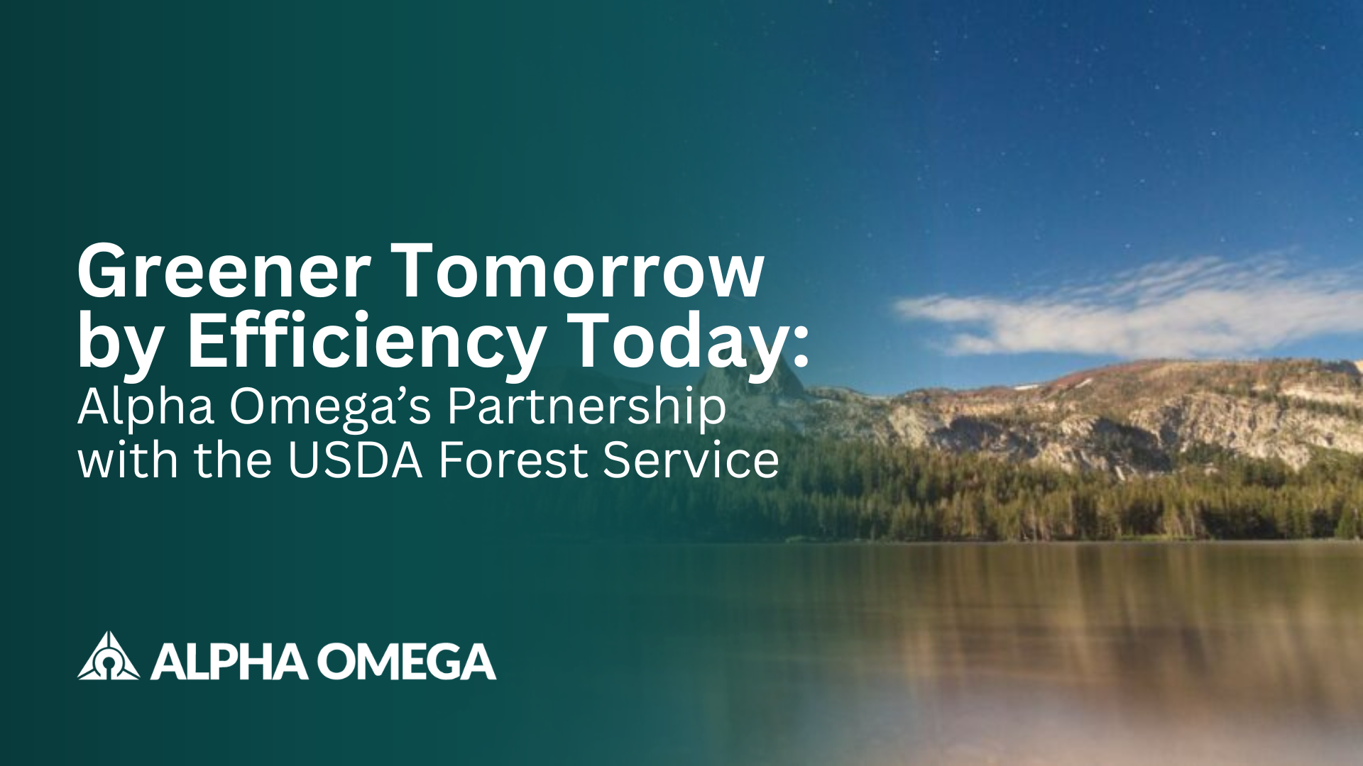 Greener Tomorrow by Efficiency Today Alpha Omega’s partnership with the USDA Forest Service